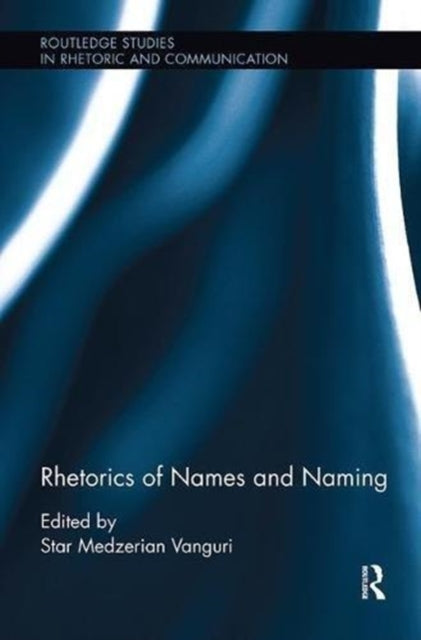 Book cover of: Rhetorics of Names and Naming. By: Star Medzerian Vanguri