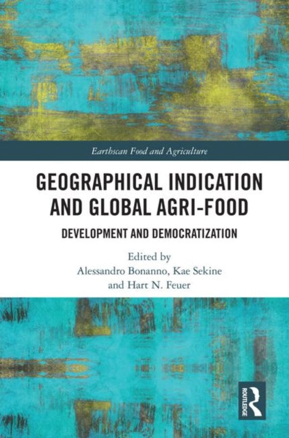 Book cover of: Geographical Indication and Global Agri-Food. By: Alessandro Bonanno
