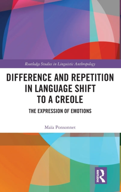 Book cover of: Difference and Repetition in Language Shift to a Creole. By: Maïa Ponsonnet