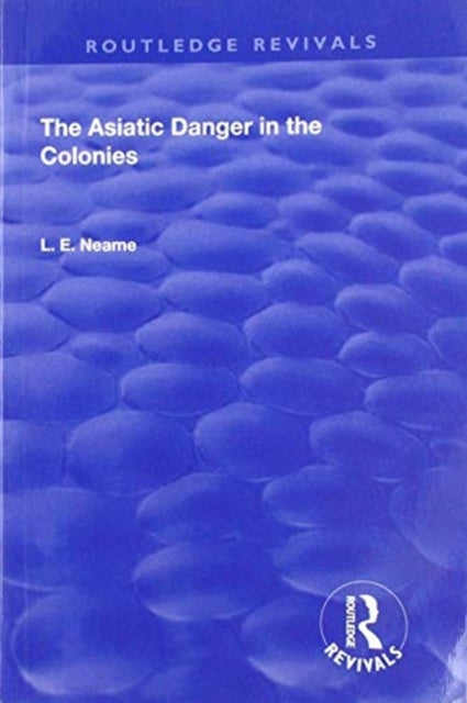 Book cover of: Asiatic Danger in the Colonies (1907). By: L. E. Neame