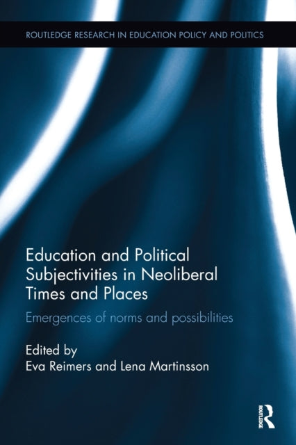 Book cover of: Education and Political Subjectivities in Neoliberal Times and Places. By: Eva Reimers