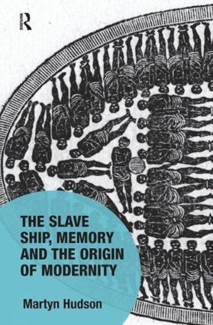 Book cover of: Slave Ship, Memory and the Origin of Modernity. By: Martyn Hudson