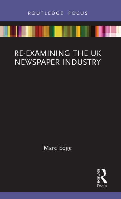 Book cover of: Re-examining the UK Newspaper Industry. By: Marc Edge