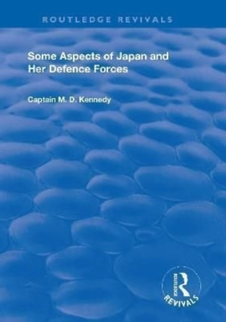 Book cover of: Some Aspects of Japan and Her Defence Forces (1928). By: M. D. Kennedy