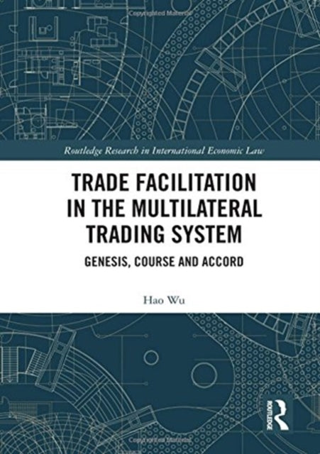 Book cover of: Trade Facilitation in the Multilateral Trading System. By: Hao Wu