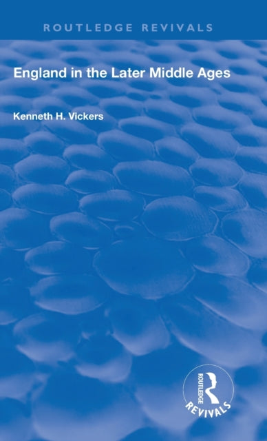 Book cover of: England in the Later Middle Ages. By: K. H. Vickers