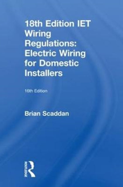 Book cover of: IET Wiring Regulations: Electric Wiring for Domestic Installers. By: Brian Scaddan