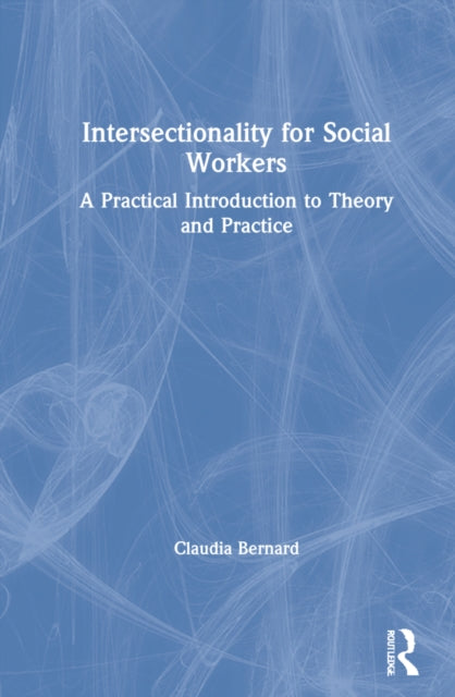 Book cover of: Intersectionality for Social Workers. By: Claudia Bernard