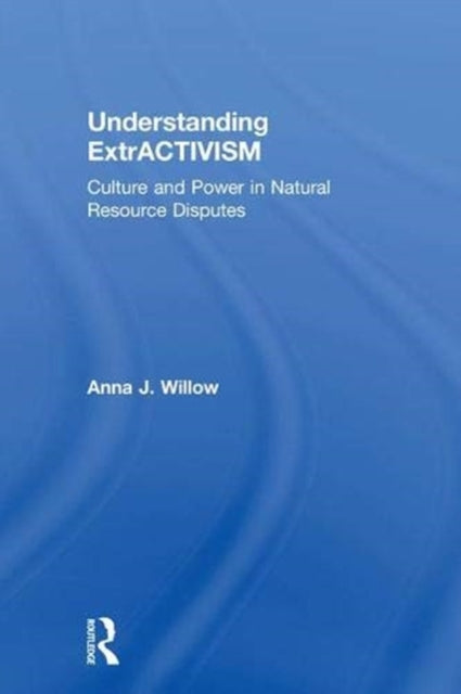 Book cover of: Understanding ExtrACTIVISM. By: Anna J. Willow
