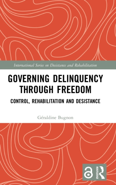 Book cover of: Governing Delinquency Through Freedom. By: Géraldine Bugnon