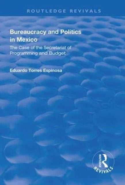 Book cover of: Bureaucracy and Politics in Mexico