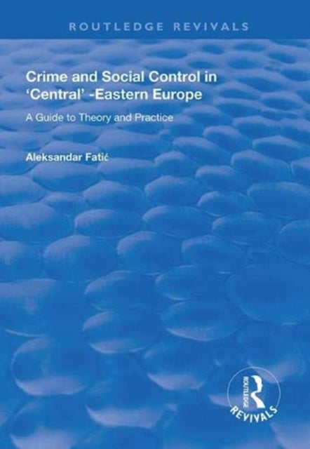 Book cover of: Crime and Social Control in Central-Eastern Europe. By: Aleksandar Fatic