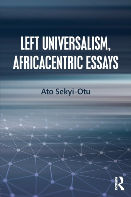 Book cover of: Left Universalism, Africacentric Essays. By: Ato Sekyi-Otu