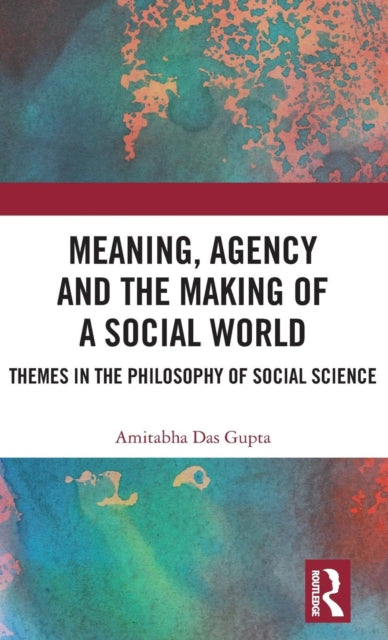 Book cover of: Meaning, Agency and the Making of a Social World. By: Amitabha Dasgupta