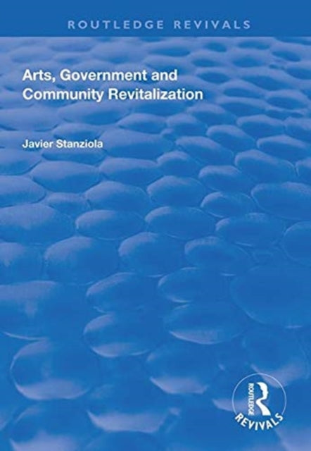 Book cover of: Arts, Government and Community Revitalization. By: Javier Stanziola
