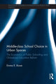 Book cover of: Middle-class School Choice in Urban Spaces. By: Emma E. Rowe