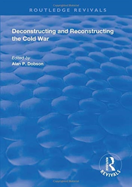 Book cover of: Deconstructing and Reconstructing the Cold War. By: Shahin P. Malik