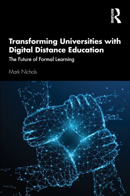 Book cover of: Transforming Universities with Digital Distance Education. By: Mark Nichols