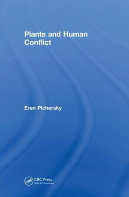 Book cover of: Plants and Human Conflict. By: Eran Pichersky