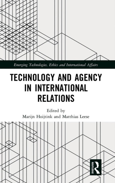 Book cover of: Technology and Agency in International Relations. By: Marijn Hoijtink