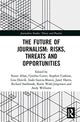 Book cover of: Future of Journalism: Risks, Threats and Opportunities. By: Stuart Allan