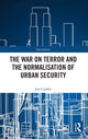 Book cover of: War on Terror and the Normalisation of Urban Security. By: Jon Coaffee
