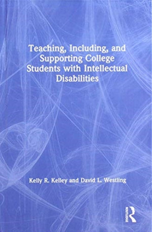 Teaching, Including, and Supporting College Students with Intellectual Disabilities
