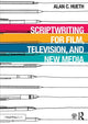 Book cover of: Scriptwriting for Film, Television and New Media. By: Alan C. Hueth