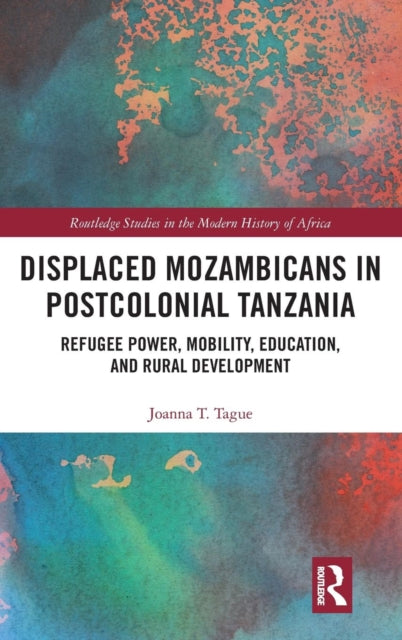 Book cover of: Displaced Mozambicans in Postcolonial Tanzania. By: Joanna T. Tague