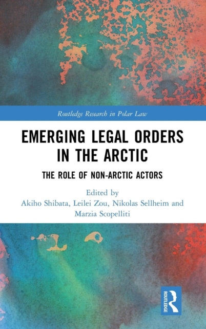 Book cover of: Emerging Legal Orders in the Arctic. By: Akiho Shibata