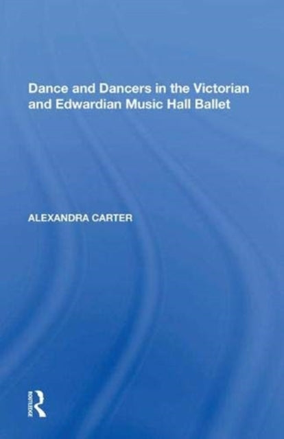 Book cover of: Dance and Dancers in the Victorian and Edwardian Music Hall Ballet. By: Alexandra Carter