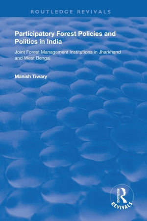 Participatory Forest Policies and Politics in India