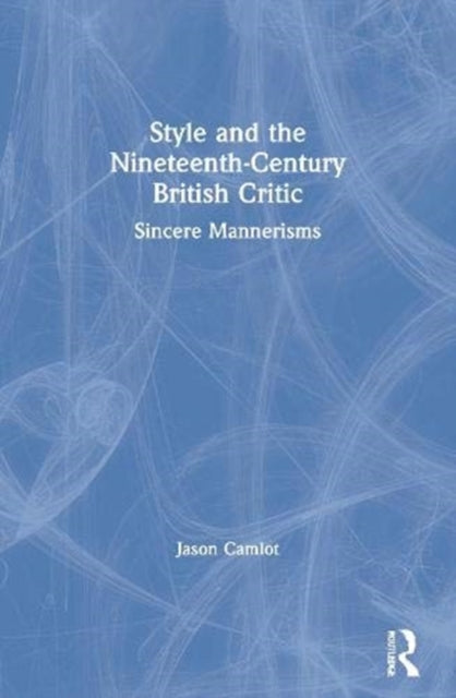 Book cover of: Style and the Nineteenth-Century British Critic. By: Jason Camlot