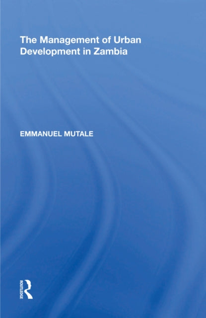 Book cover of: Management of Urban Development in Zambia. By: Emmanuel Mutale