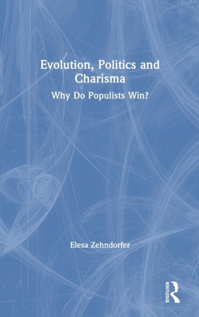 Book cover of: Evolution, Politics and Charisma. By: Elesa Zehndorfer