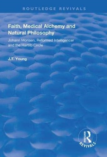 Book cover of: Faith, Medical Alchemy and Natural Philosophy. By: John T. Young