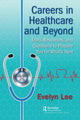 Careers in Healthcare and Beyond, Tools, Resources, and Questions to Prepare You for What’s Next 9781138626737 Evelyn Lee