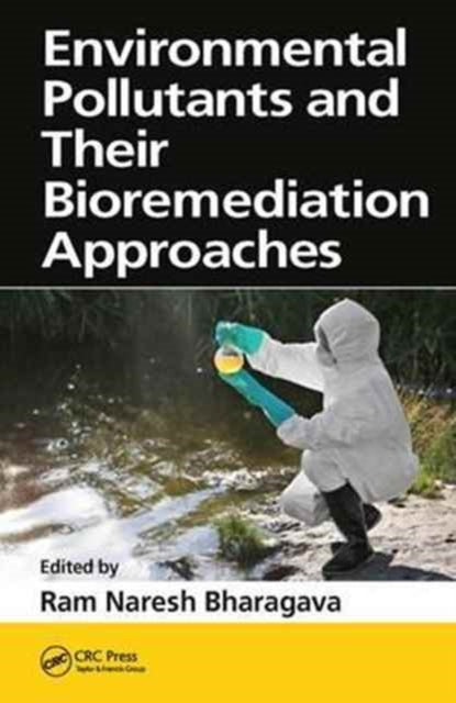Book cover of: Environmental Pollutants and their Bioremediation Approaches. By: Ram Naresh Bharagava
