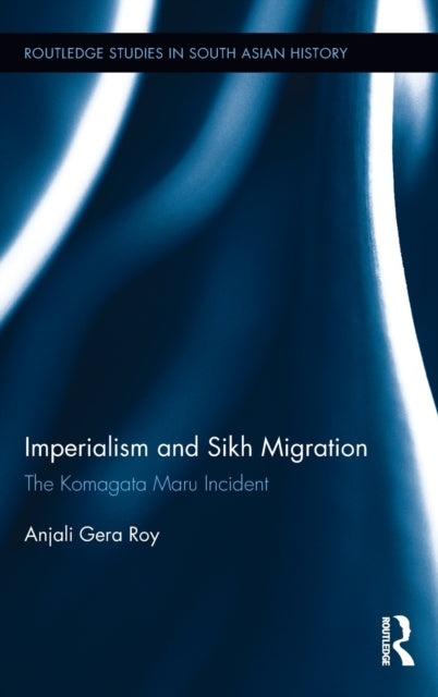Book cover of: Imperialism and Sikh Migration. By: Anjali Gera Roy