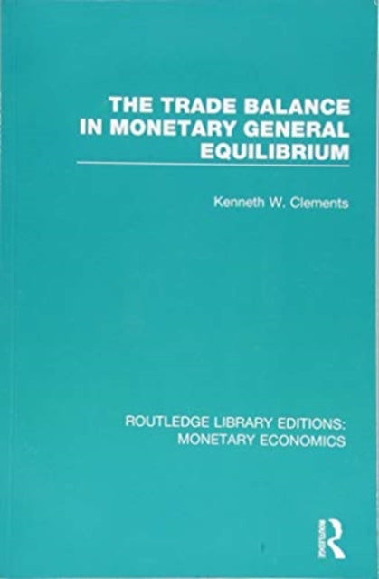 Book cover of: Trade Balance in Monetary General Equilibrium. By: Kenneth W. Clements