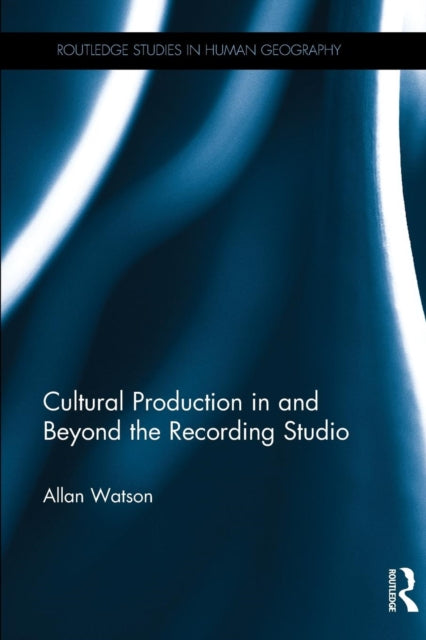 Book cover of: Cultural Production in and Beyond the Recording Studio. By: Allan Watson