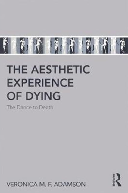 Book cover of: Aesthetic Experience of Dying. By: Veronica M. F. Adamson