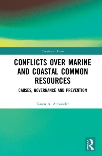 Book cover of: Conflicts over Marine and Coastal Common Resources. By: Karen Alexander