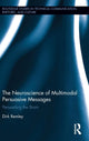 Book cover of: Neuroscience of Multimodal Persuasive Messages. By: Dirk Remley