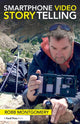 Book cover of: Smartphone Video Storytelling. By: Robb Montgomery