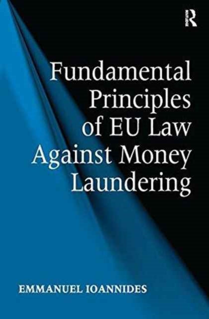 Book cover of: Fundamental Principles of EU Law Against Money Laundering. By: Emmanuel Ioannides