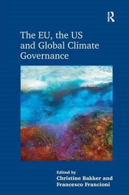 Book cover of: EU, the US and Global Climate Governance. By: Christine Bakker