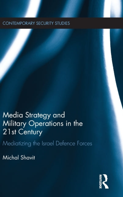 Book cover of: Media Strategy and Military Operations in the 21st Century. By: Michal Shavit