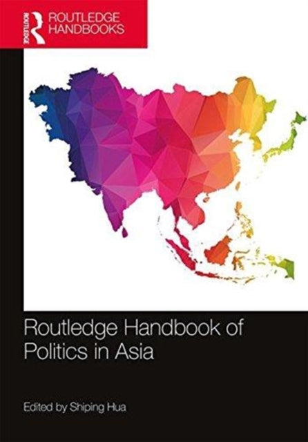 Book cover of: Routledge Handbook of Politics in Asia. By: Shiping Hua