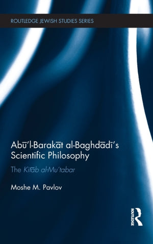 Abu’l-Barakat al-Baghdadi’s Scientific Philosophy